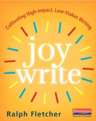 Joy write : cultivating high-impact, low-stakes writing