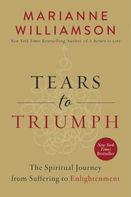 Tears to triumph : the spiritual journey from suffering to enlightenment