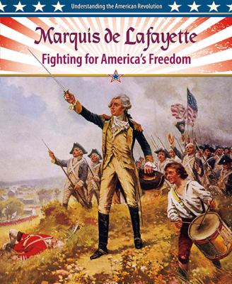 Marquis de Lafayette : fighting for America's freedom