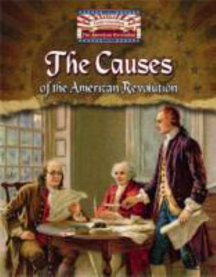 The causes of the American Revolution