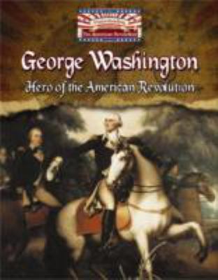 George Washington : hero of the American Revolution