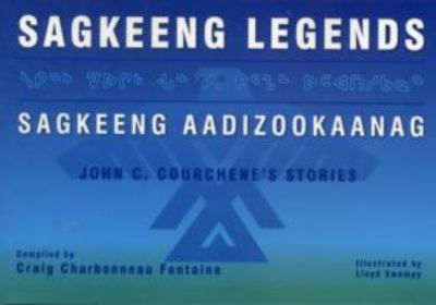 Sagkeeng legends = Sagkeeng aadizookaanag, John C. Courchene's stories