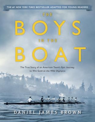 The boys in the boat : the true story of an American team's epic journey to win gold at the 1936 Olympics