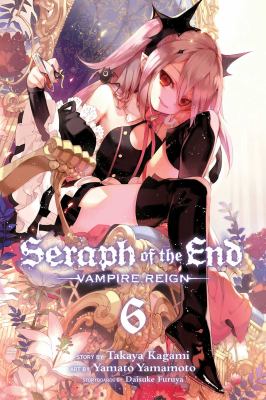 Seraph of the end : vampire reign. 6 /