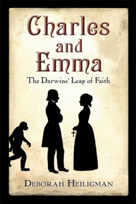 Charles and Emma : the Darwins' leap of faith