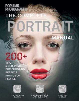 The complete portrait manual : 200+ tips & techniques for shooting perfect photos of people.