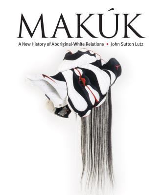 Makúk : a new history of Aboriginal-white relations