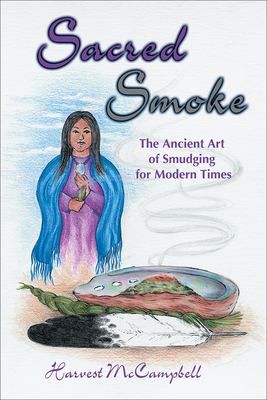 Sacred smoke : the ancient art of smudging for modern times