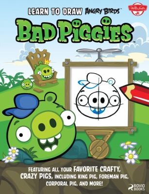 Learn to draw Angry Birds : Bad Piggies : featuring all your favorite crafty, crazy pigs, including King Pig, Foreman Pig, Corporal Pig, and more!