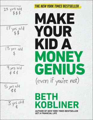 Make your kid a money genius (even if you're not) : a parents' guide for kids 3 to 23
