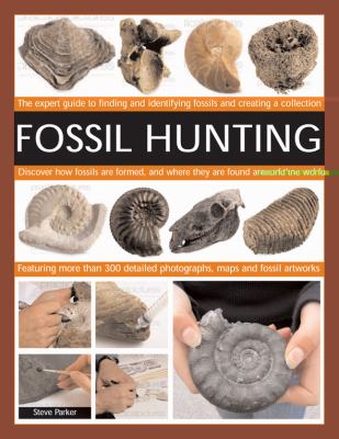Fossil hunting : the expert guide to finding and identifying fossils and creating a collection
