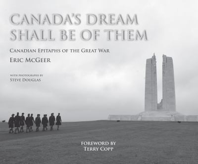 Canada's dream shall be of them : Canadian epitaphs of the Great War