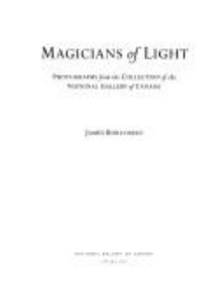 Magicians of light : photographs from the collection of the National Gallery of Canada