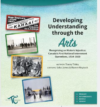 Developing understanding through the arts : recognizing an historic injustice : Canada's first national internment operations, 1914-1920