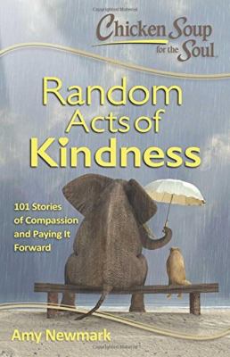 Chicken soup for the soul : random acts of kindness : 101 stories of compassion and paying it forward