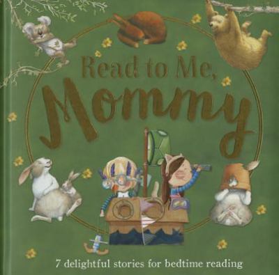 Read to me, mommy : 7 delightful stories for bedtime reading