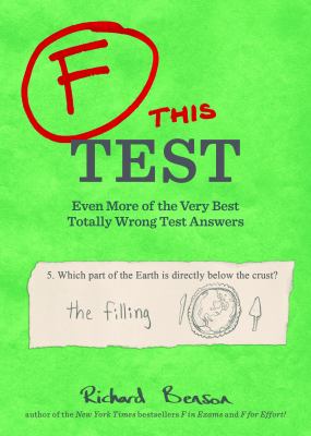 F this test : even more of the very best totally wrong test answers