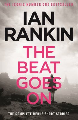 The beat goes on : the complete Rebus short stories