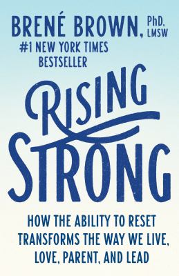 Rising strong : how the ability to reset transforms the way we live, love, parent, and lead