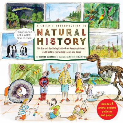 A child's introduction to natural history : the story of our living earth-from amazing animals and plants to fascinating fossils and gems