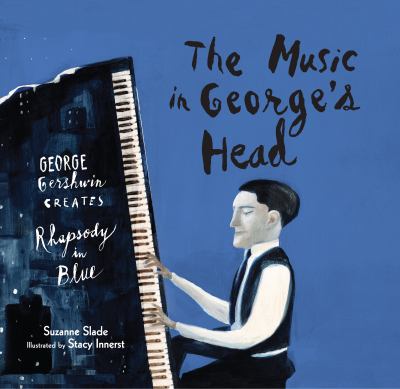 The music in George's head : George Gershwin creates Rhapsody in blue