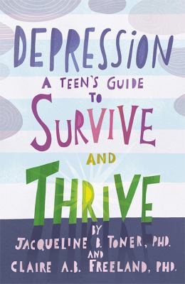 Depression : a teen's guide to survive and thrive