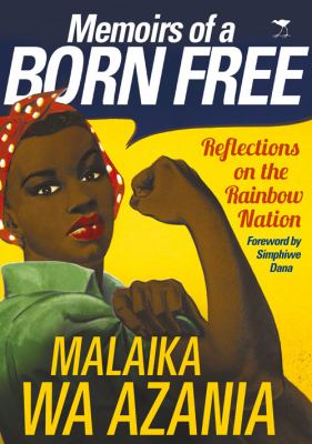 Memoirs of a born free : reflections on the rainbow nation