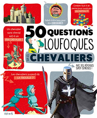 50 questions loufoques sur les chevaliers : avec des réponses super sérieuses!