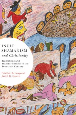 Inuit shamanism and Christianity : transitions and transformations in the twentieth century