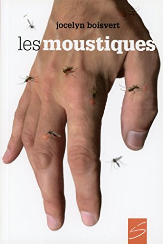 Les moustiques, ou Ces petites bêtes qui veulent votre peau : roman