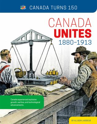 Canada unites 1880-1913