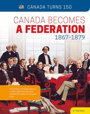 Canada becomes a federation 1867-1879