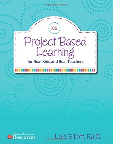 Project-based learning : for real kids and real teachers, K-2