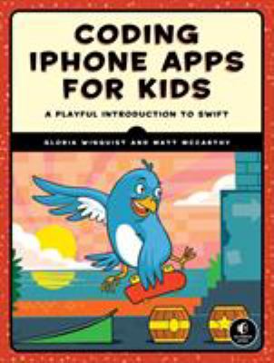 Coding iPhone apps for kids : a playful introduction to Swift
