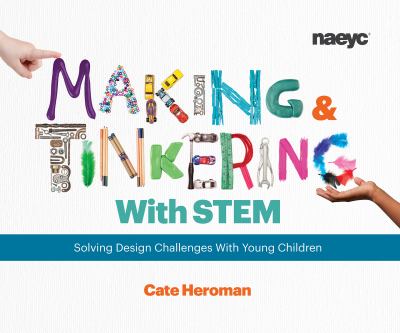 Making and tinkering with STEM : solving design challenges with young children