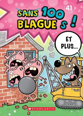 100 blagues! Et plus... : blagues et devinettes, faits cocasses, charades. 41 :