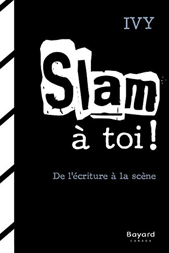 Slam à toi! : de l'écriture à la scène