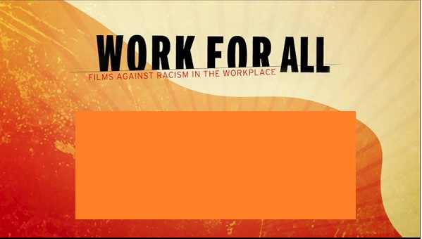 Work for all : films against racism in the workplace = la tête de l'emploi : des films contre le racisme au travail