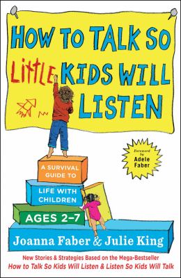 How to talk so little kids will listen : a survival guide to life with children ages 2-7