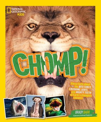 Chomp! : fierce facts about the bite force, crushing jaws, and mighty teeth of Earth's champion chewers