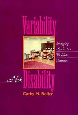 Variability, not disability : struggling readers in a workshop classroom