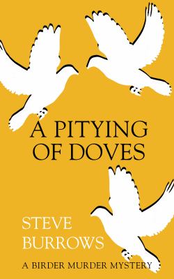 A pitying of doves : a birder murder mystery