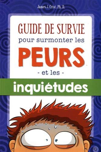 Guide de survie pour surmonter les peurs et les inquiétudes