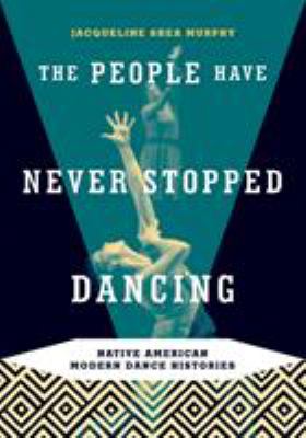 The people have never stopped dancing : Native American modern dance histories