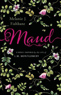 Maud : a novel inspired by the life of L.M. Montgomery