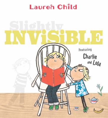 Slightly invisible : featuring Charlie and Lola, with a special appearance by Soren Lorenson