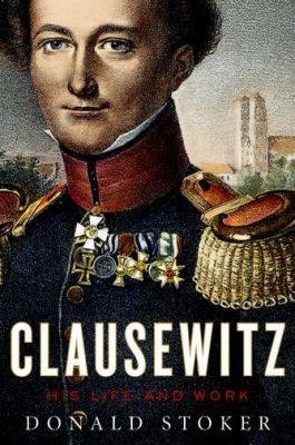 Clausewitz : his life and work