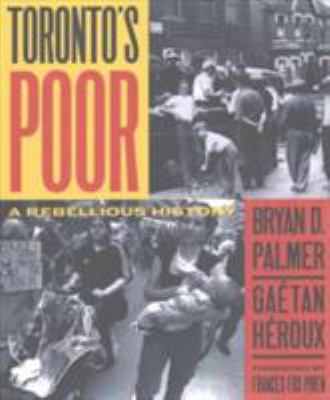 Toronto's poor : a rebellious history