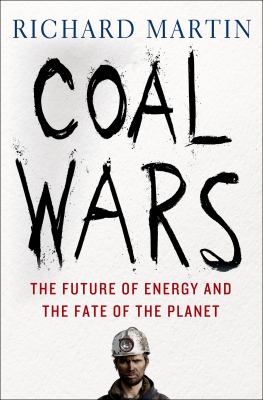 Coal wars : the future of energy and the fate of the planet