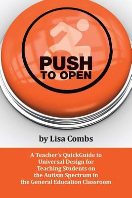 Push to open : a teacher's quick guide to universal design for teaching students on the autism spectrum in the general education classroom